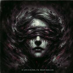 If Love Is Blind Then I'm Helen Keller