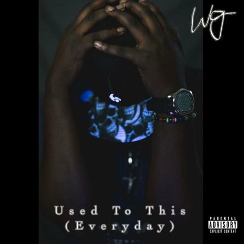 Used to This (Everyday)
