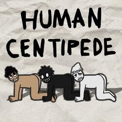 HUMAN CENTIPEDE (feat. BUGS!, OTHRGUY & Humanlikeee)