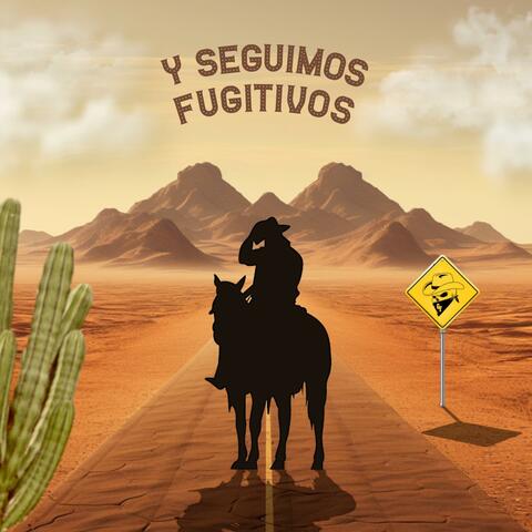 Y SEGUIMOS FUGITIVO