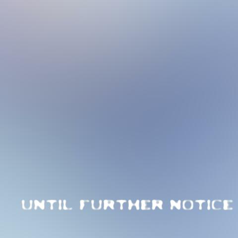 Until Further Notice