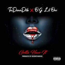 Gotta Have It (feat. O.G. Lil One)