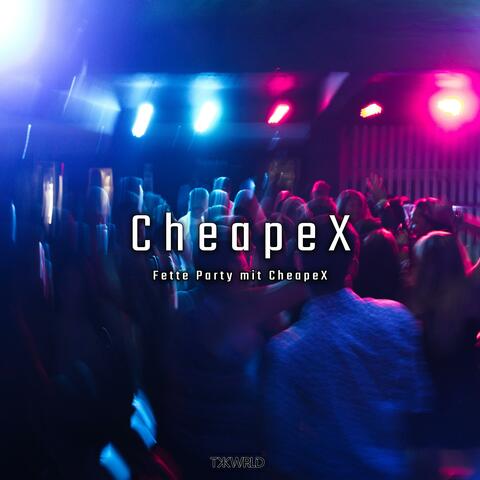 Fette Party mit CheapeX