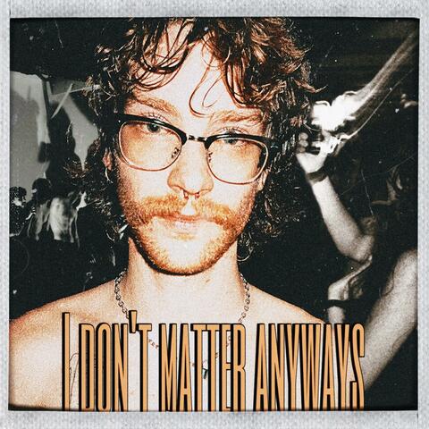 I Don't Matter Anyways