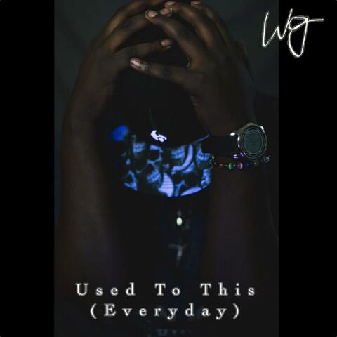 Used to This (Everyday)