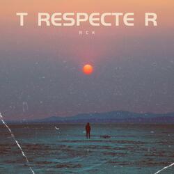 T RESPECTE R