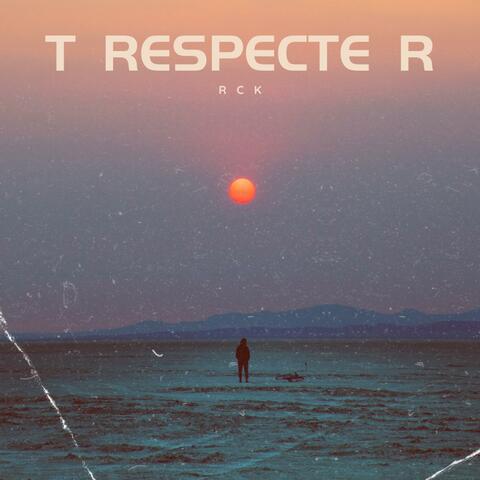 T RESPECTE R