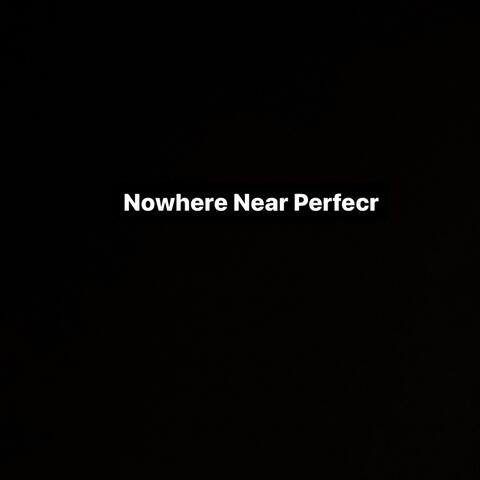 Nowhere near perfect
