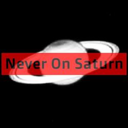 Never On Saturn