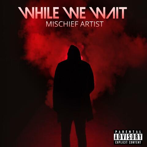 WHILE WE WAIT