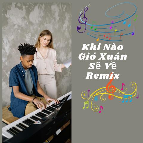 Khi Nào Gió Xuân Sẽ Về (Remix)