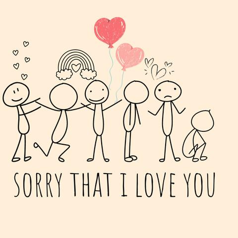 Sorry That I Love You
