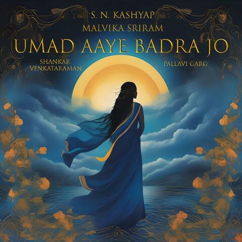 Umad Aaye Badra Jo (feat. Malvika Sriram)