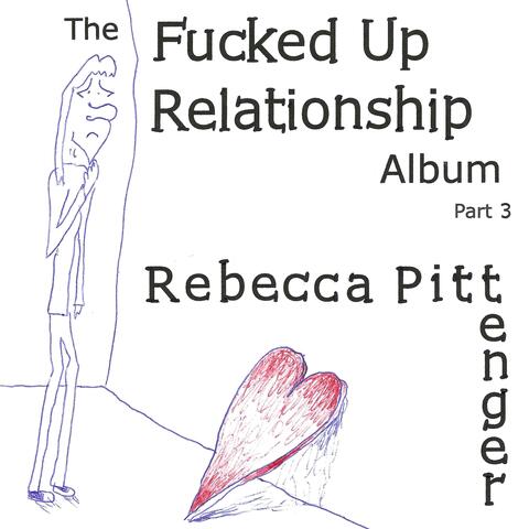 The Fucked Up Relationship Album, Pt. 3