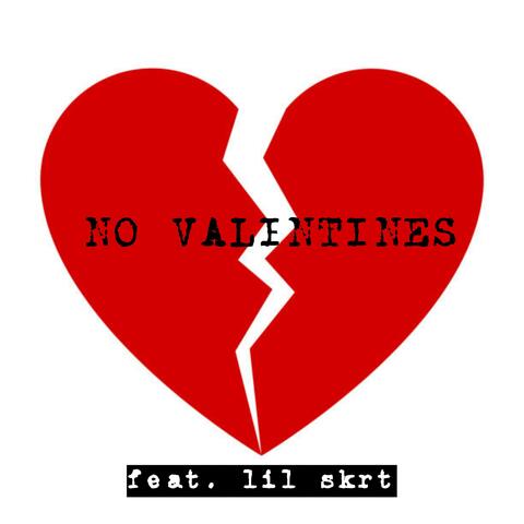 NO VALENTINES (feat. Lil skrt)