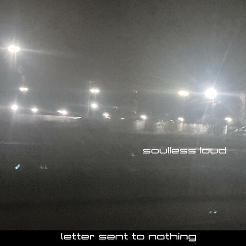 Soulless Loud (Letter Sent to Nothing)