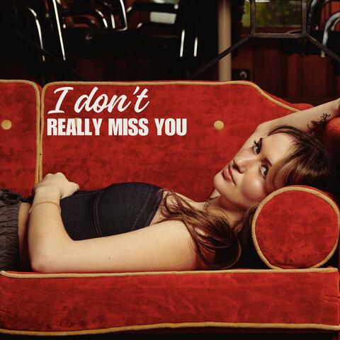 I Don't Really Miss You