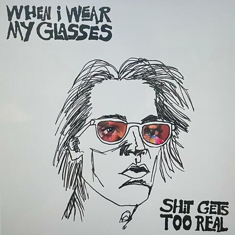When I Wear My Glasses, Shit Gets Too Real