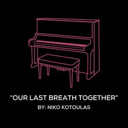 Our Last Breath Together (Original Piano Arrangement)