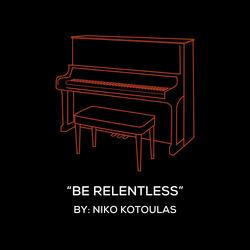 Be Relentless (Original Piano Arrangement)