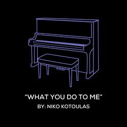 What You Do To Me (Original Piano Arrangement)