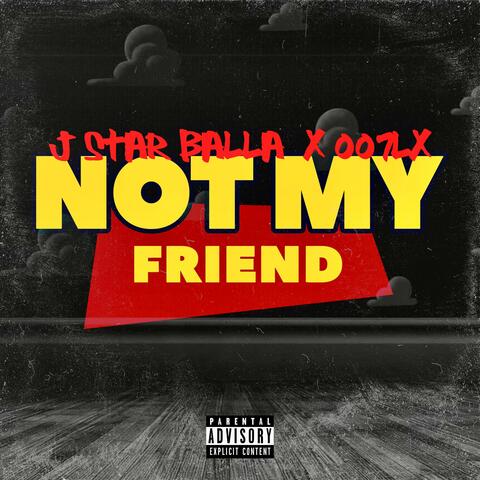 NOT MY FRIEND (feat. Jstar Balla)