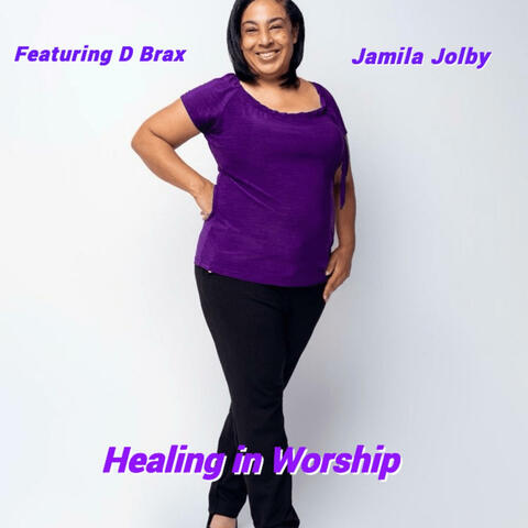 Healing in Worship (feat. Jamila and D Brax)