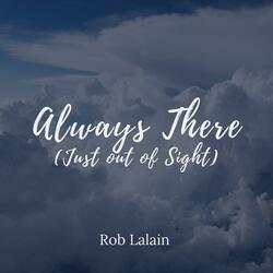 Always There (Just Out Of Sight)