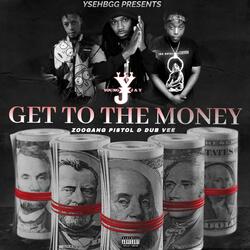Get To The Money (feat. Zoogang Pistol & DubVee)