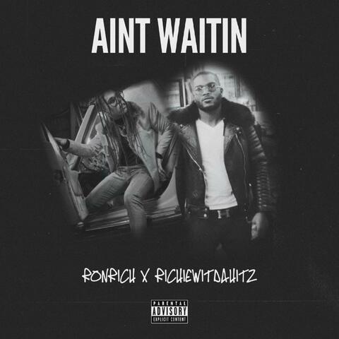Anit waitin (feat. Richiewitdahitz)