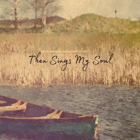 Then Sings My Soul