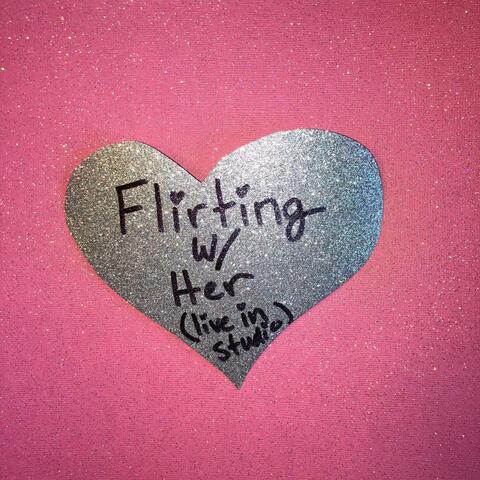 Flirting with Her (Live in Studio)