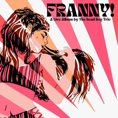 FRANNY! A live album by The Dead Dog Trio