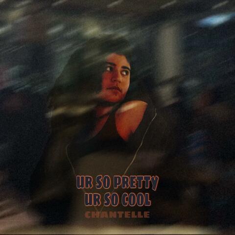 ur so pretty, ur so cool