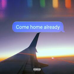 Come Home Already