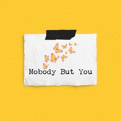 Nobody But You