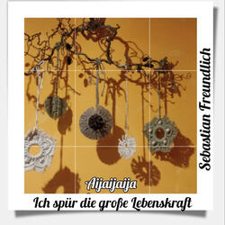 Ich spür die große Lebenskraft Aijaijaija