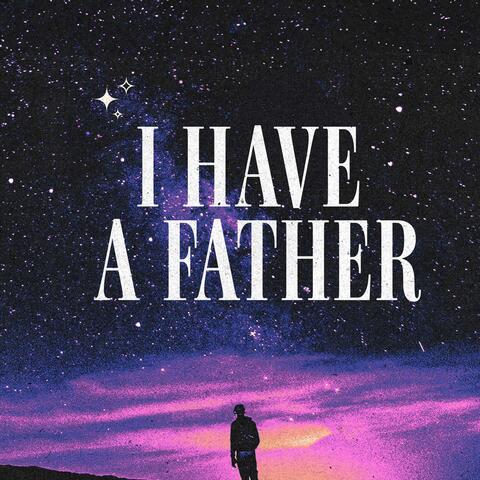 I Have a Father