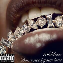 Dont need your love