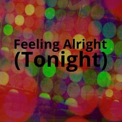 Feeling Alright (Tonight)