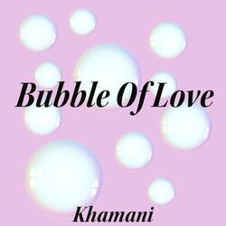 Bubble of Love