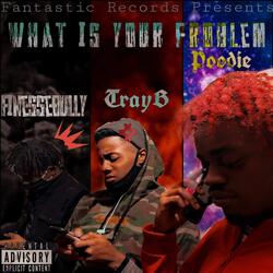 What Is Your Problem (feat. Finesse_Bully & POODIE)
