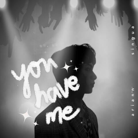 You Have Me