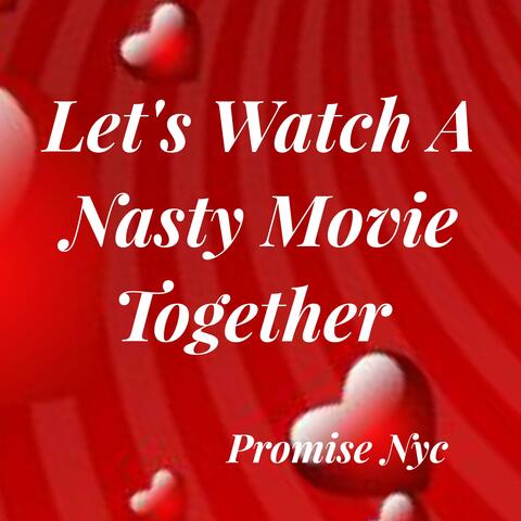 Let's Watch A Nasty Movie Together