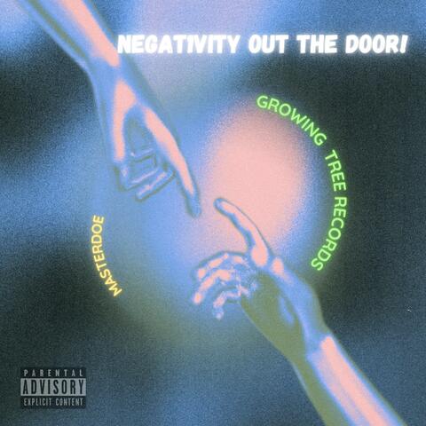 NEGAT1VITY OUT THE DOOR!