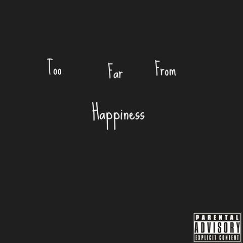 Too Far From Happiness