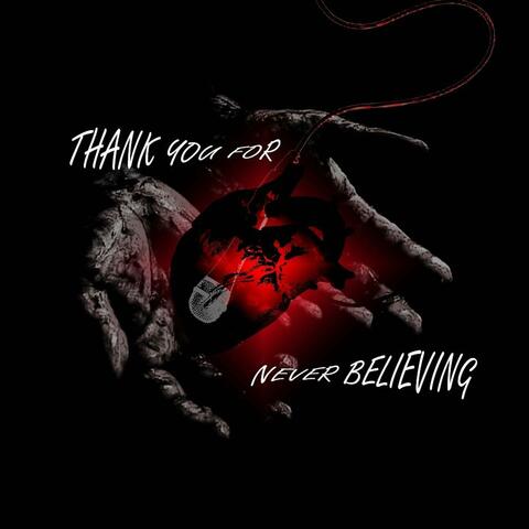 THANK YOU FOR NEVER BELIEVING