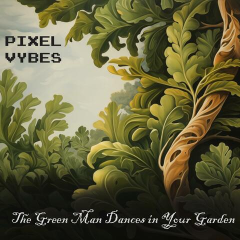 The Green Man Dances in your Garden