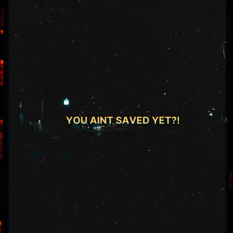 YOU AINT SAVED YET? (feat. POETIC JAKE)