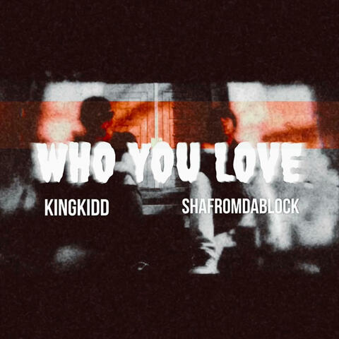 Who You Love (feat. Shafromdablock)
